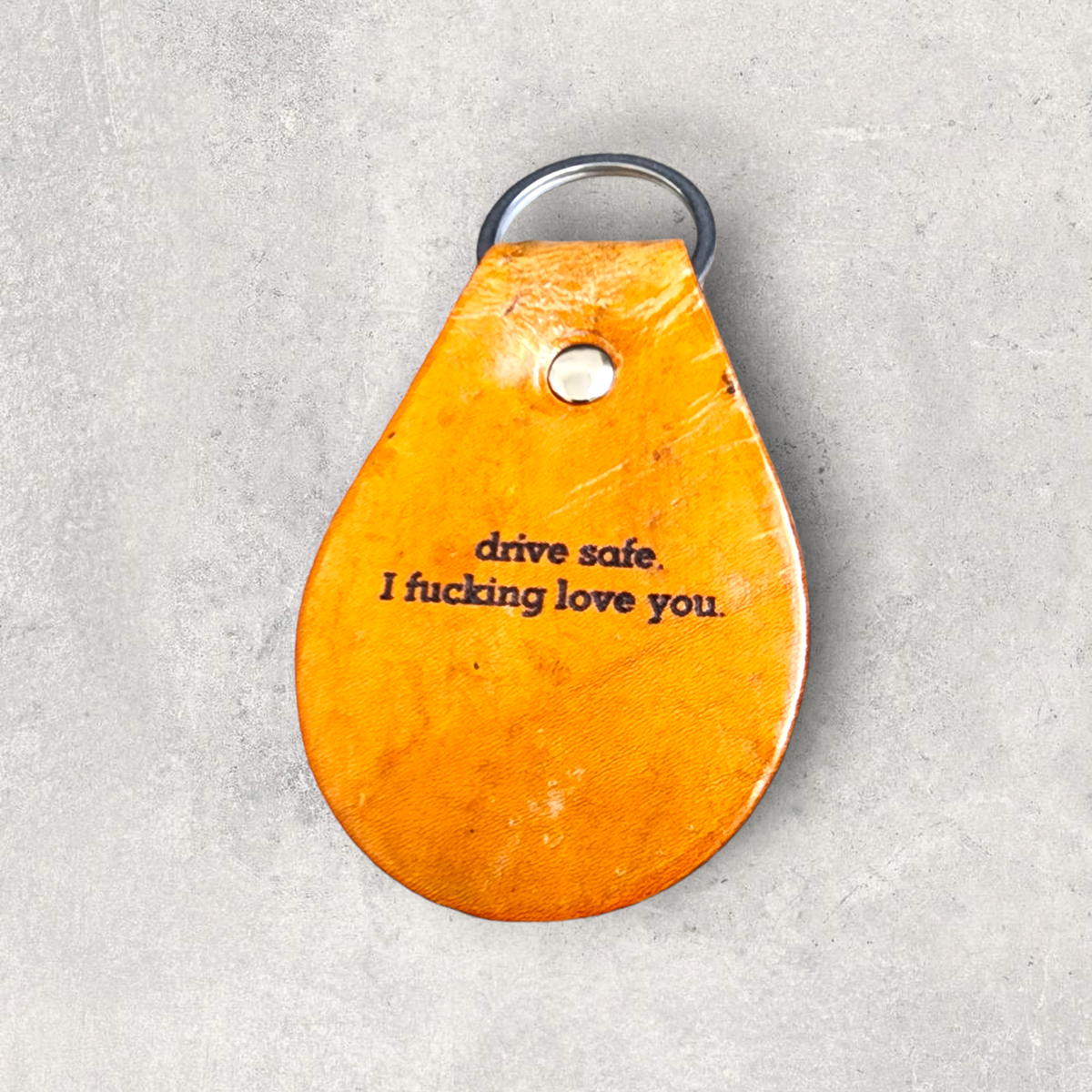 Engraved Leather Keychain -Drive safe. I fucking love you.