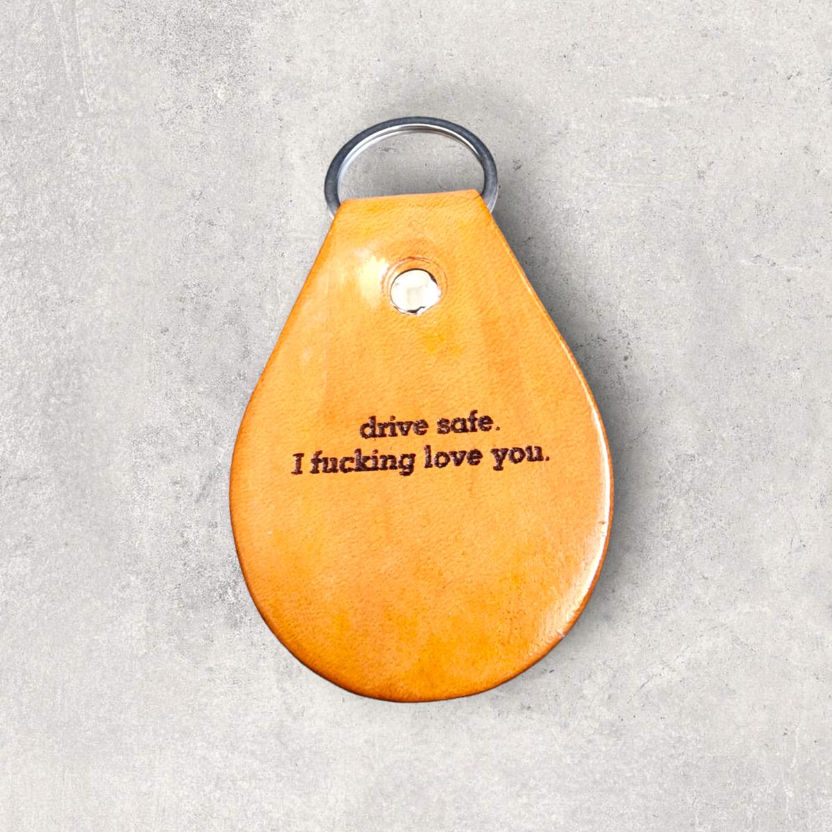 Engraved Leather Keychain -Drive safe. I fucking love you.