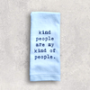 Tea Towel -  Kind People Are My Kind Of People.