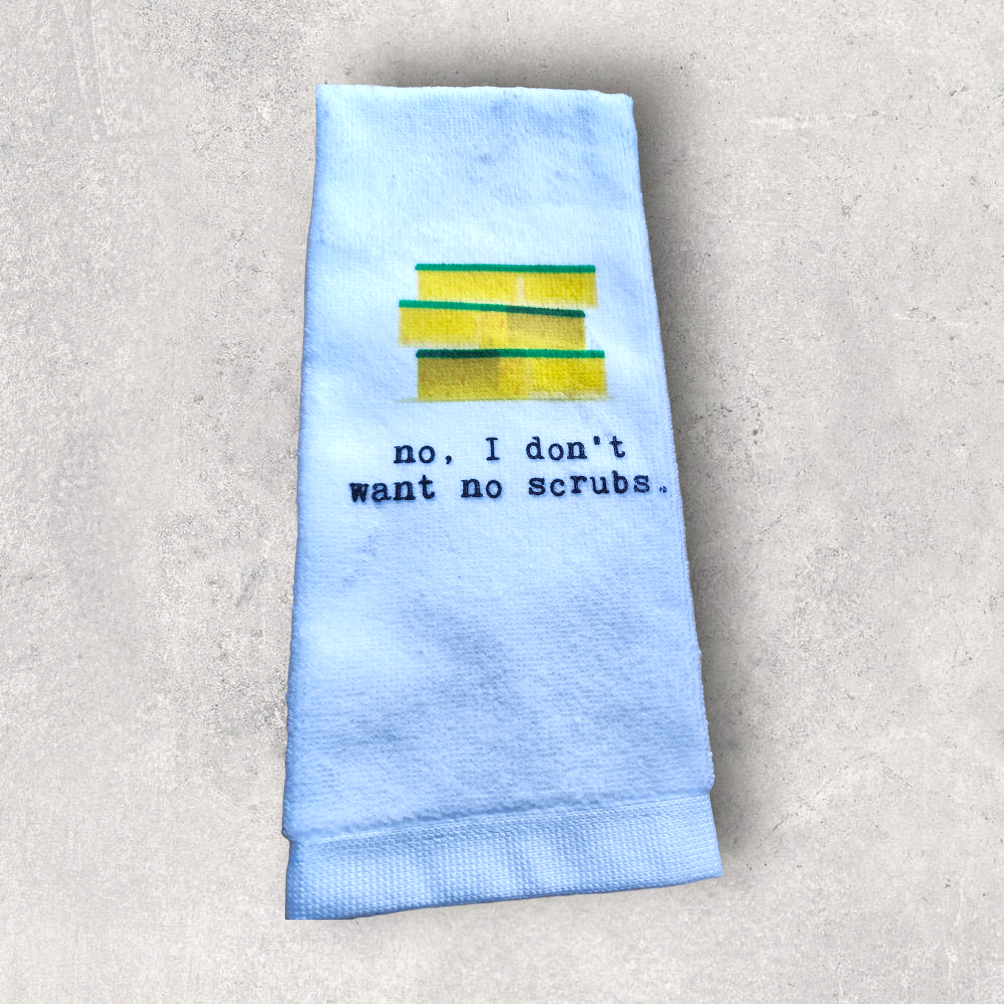 Tea Towel - I Don't Want No Scrubs