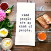 Tea Towel -  Kind People Are My Kind Of People.