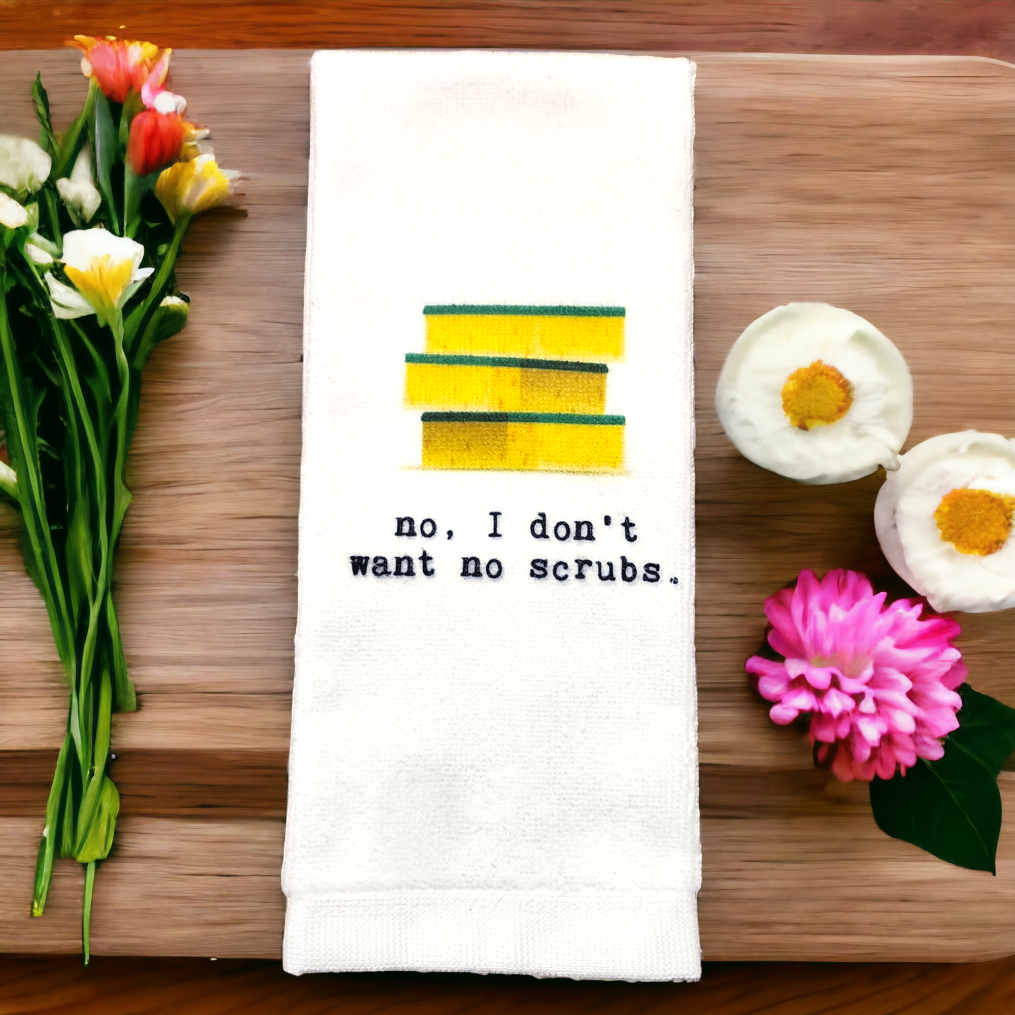 Tea Towel - I Don't Want No Scrubs
