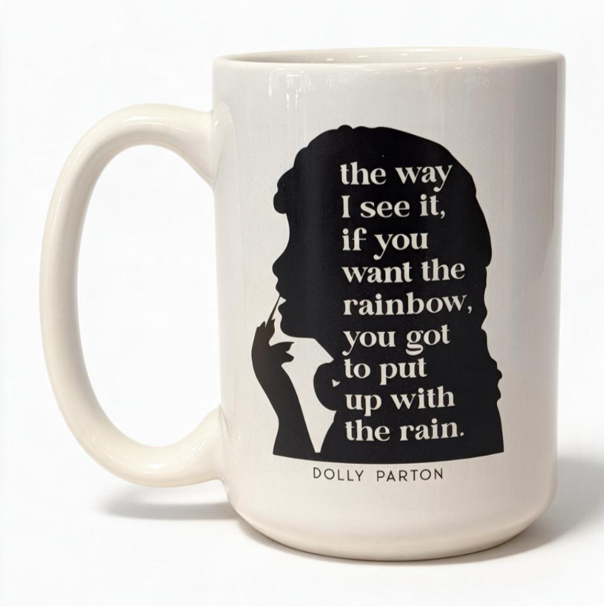 Dolly Parton The way I see it, if you want the rainbow, you got to put up with the rain.