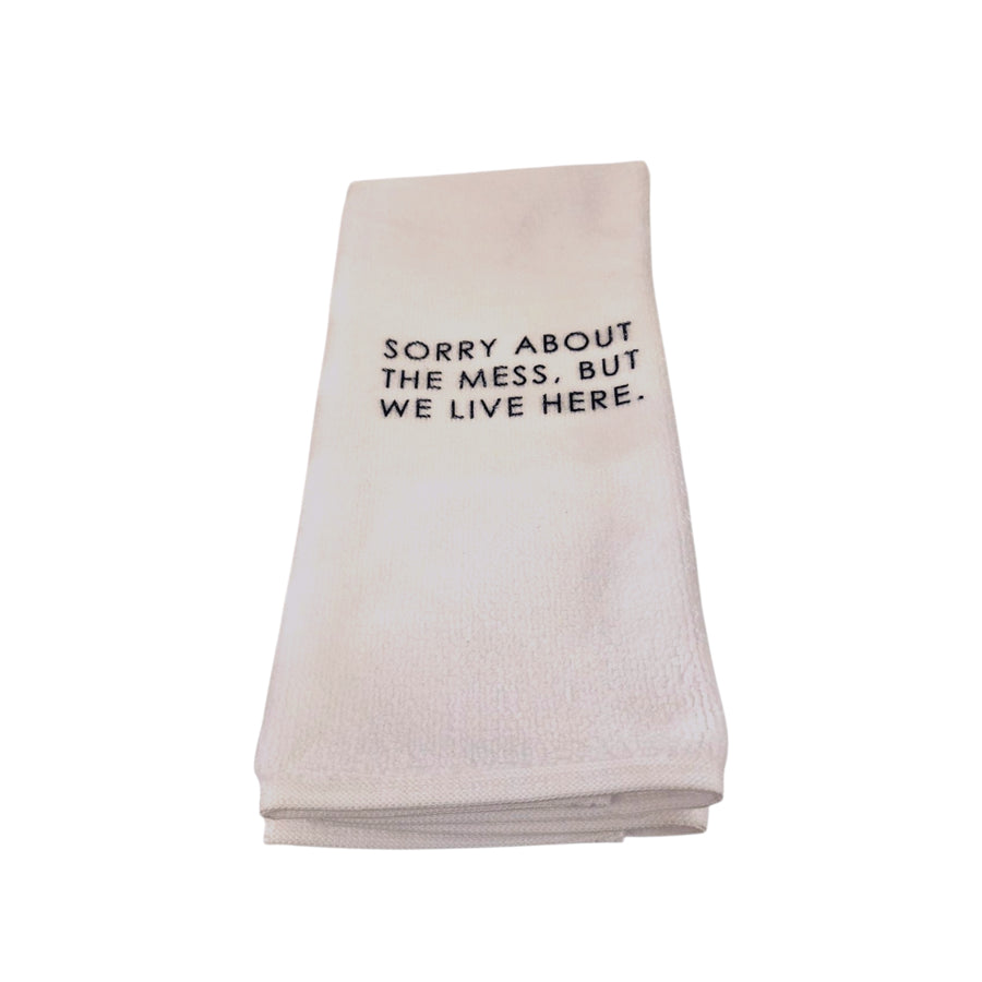 Tea Towel - Sorry About The Mess, But We Live Here,