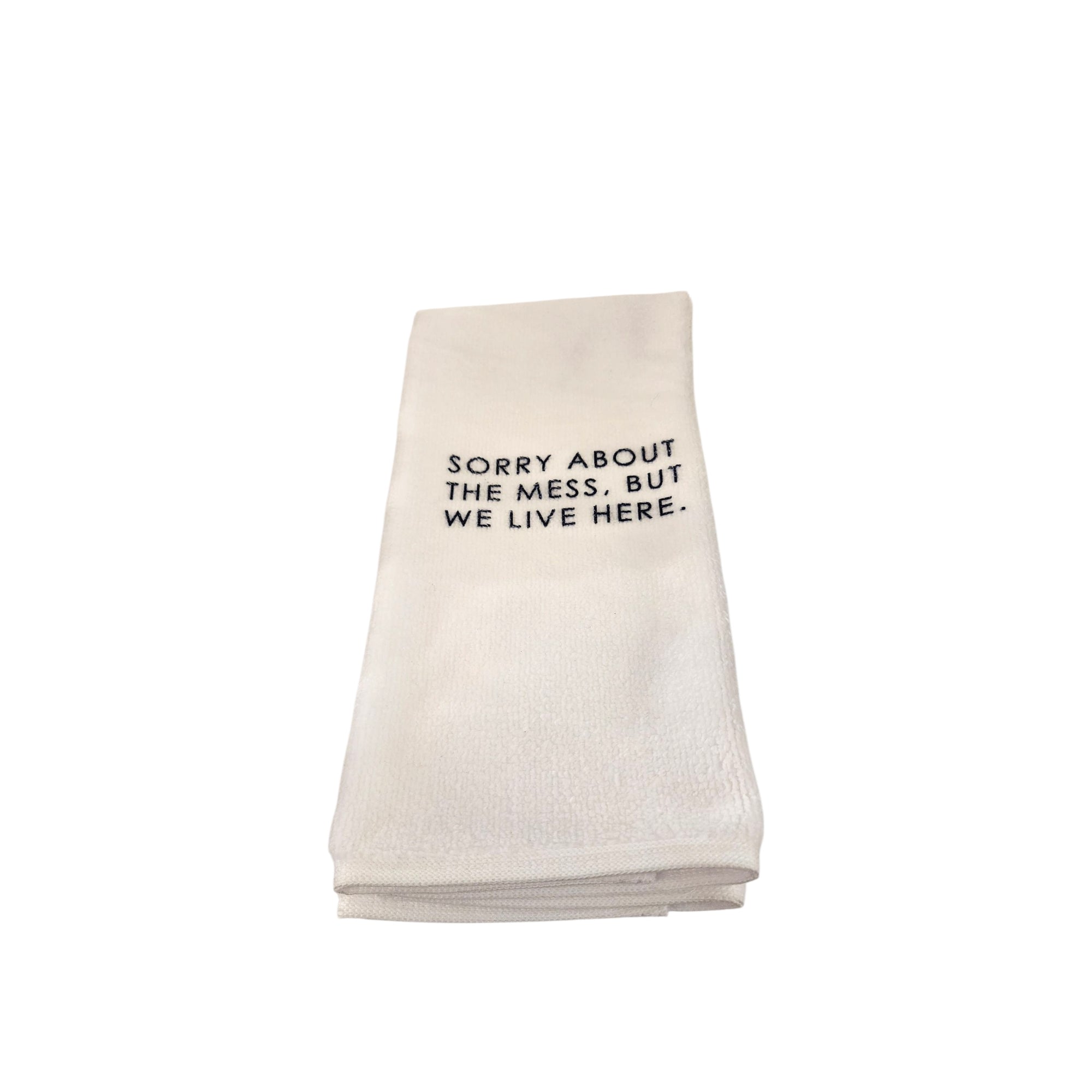 Tea Towel - Sorry About The Mess, But We Live Here,