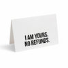 Card - I Am Yours. No Refunds.