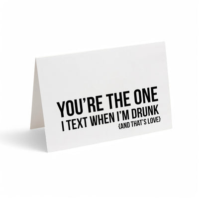 Card - You're the One I Text When I'm Drunk