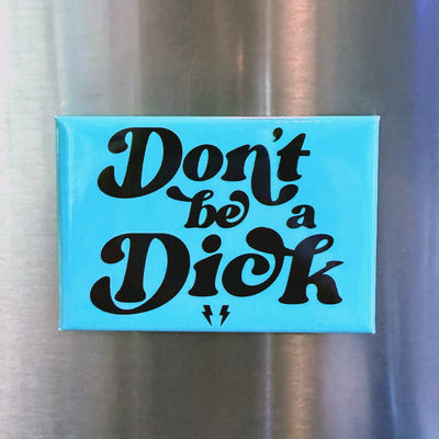 Don't be a Dick Magnet