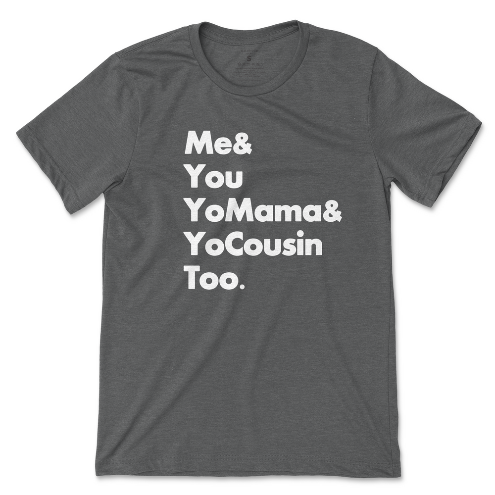 Me & You Yo Mama and Yo Cousin Too (Outkast) - Gray