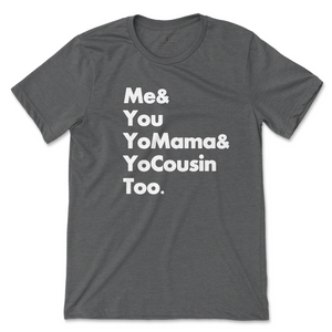 Me & You Yo Mama and Yo Cousin Too (Outkast) - Gray
