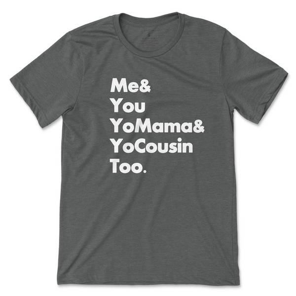 Me & You Yo Mama and Yo Cousin Too (Outkast) - Gray