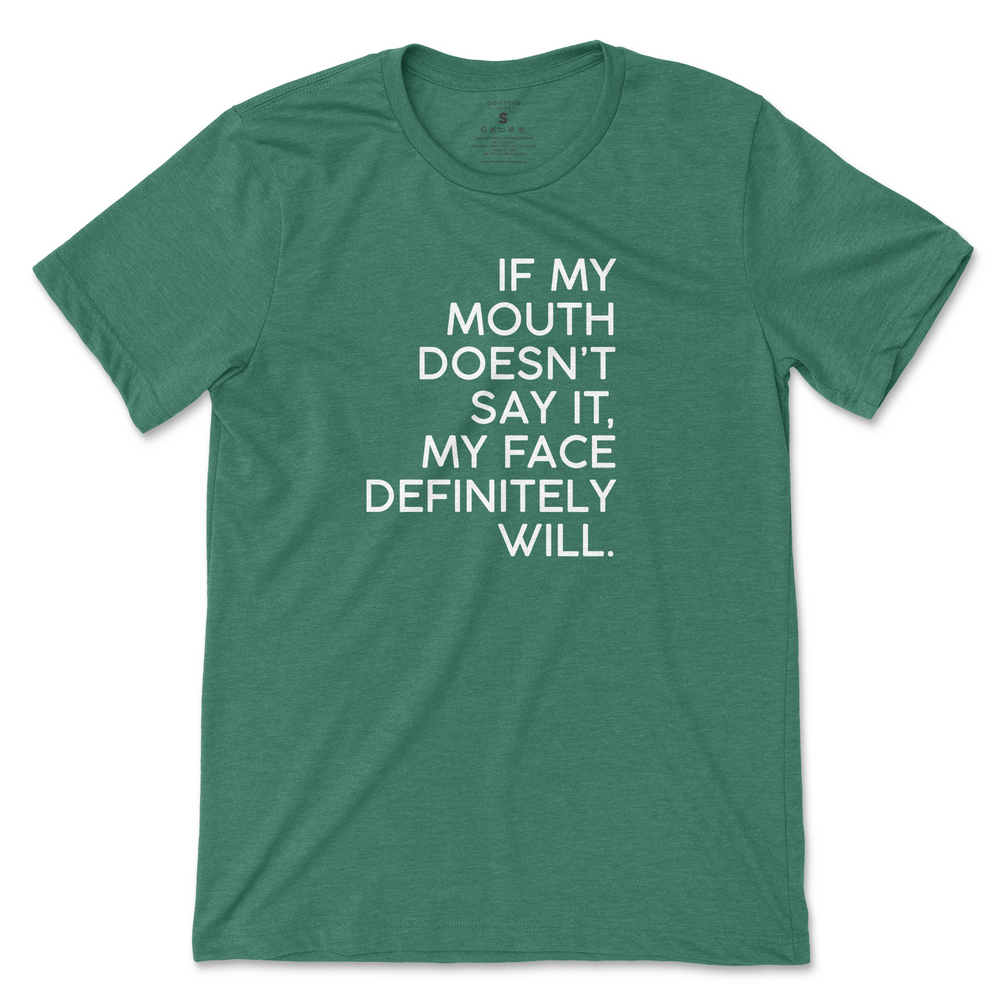 If My Mouth Doesn't Say It, My Face Will T-Shirt - Kelly Green (White Print)
