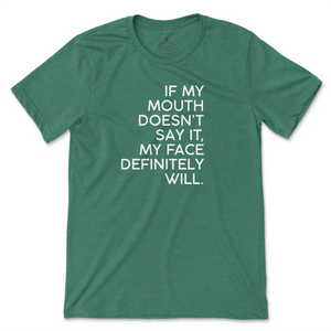 If My Mouth Doesn't Say It, My Face Will T-Shirt - Kelly Green (White Print)