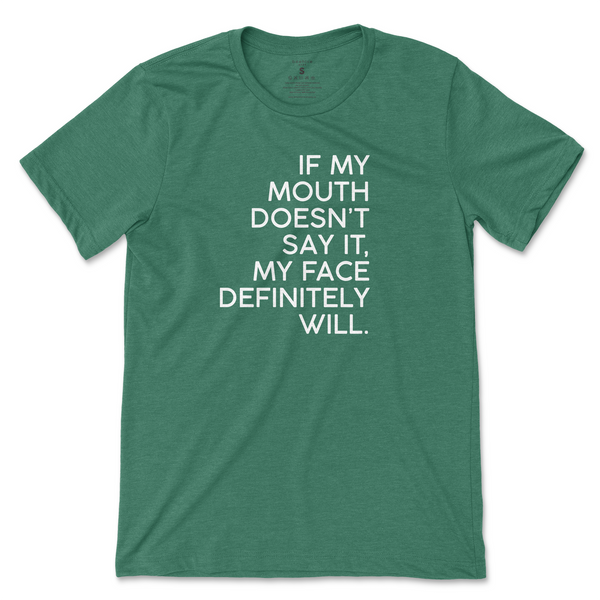 If My Mouth Doesn't Say It, My Face Will T-Shirt - Kelly Green (White Print)