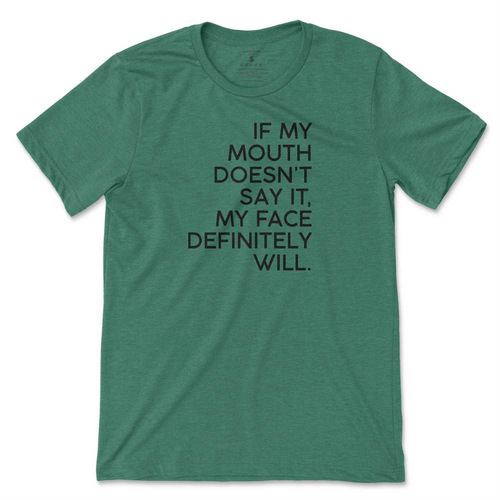 If My Mouth Doesn't Say It, My Face Will T-Shirt - Kelly Green (Black Print)