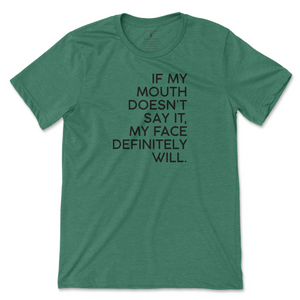 If My Mouth Doesn't Say It, My Face Will T-Shirt - Kelly Green (Black Print)