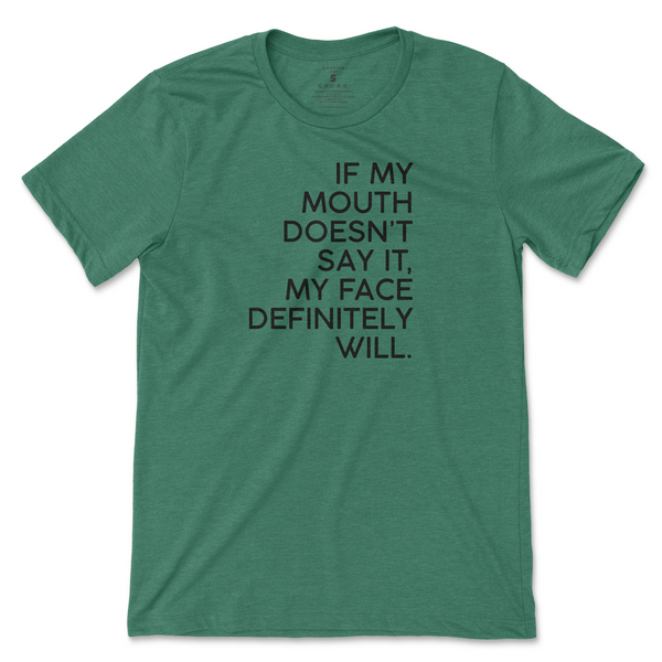 If My Mouth Doesn't Say It, My Face Will T-Shirt - Kelly Green (Black Print)