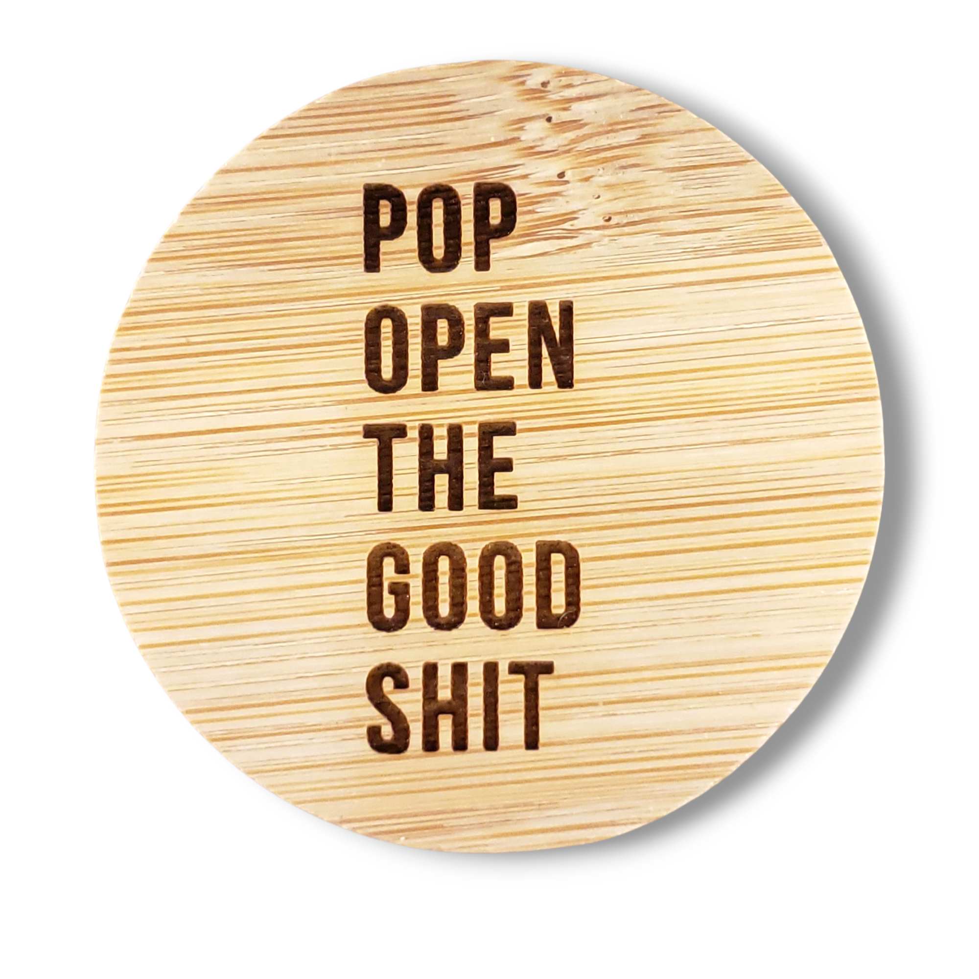 Round Magnetic Wood Engraved Bottle Opener - POP OPEN THE GOOD SHIT