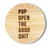 Round Magnetic Wood Engraved Bottle Opener - POP OPEN THE GOOD SHIT