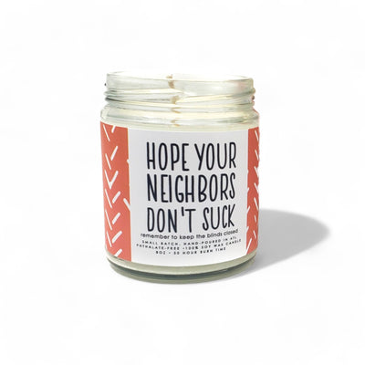 Hope Your Neighbors Don't Suck Candle - 8oz