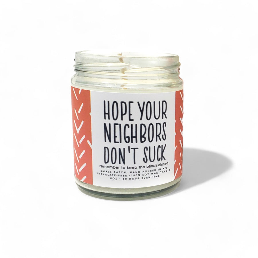 Hope Your Neighbors Don't Suck Candle - 8oz