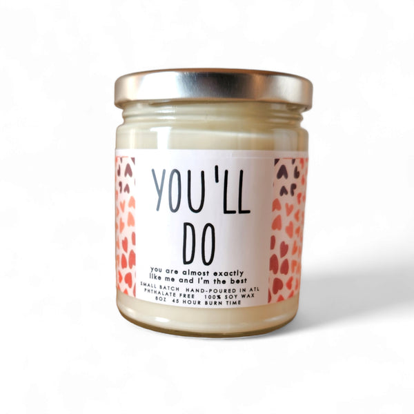 You'll Do Candle - 8oz