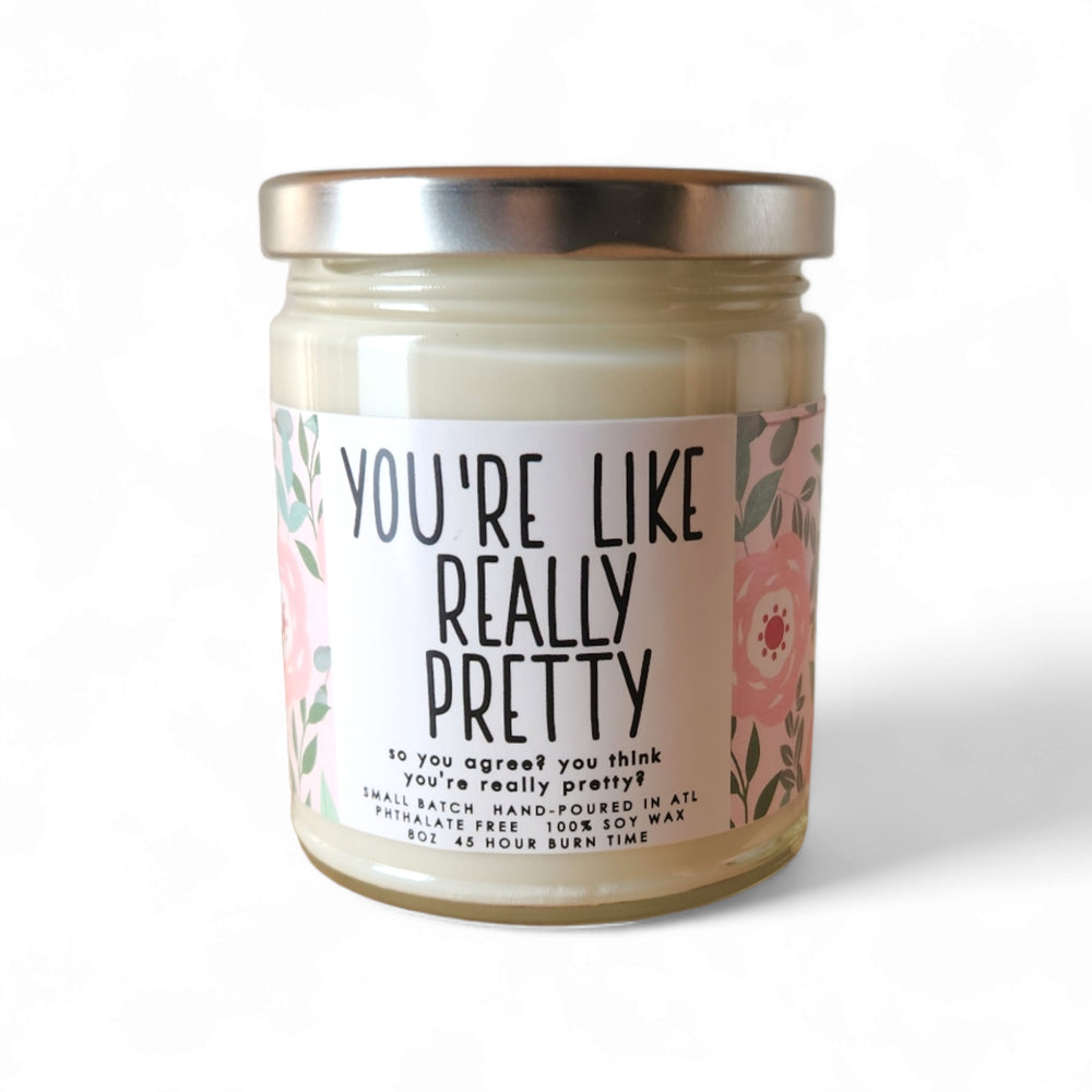 You're Like Really Pretty Candle