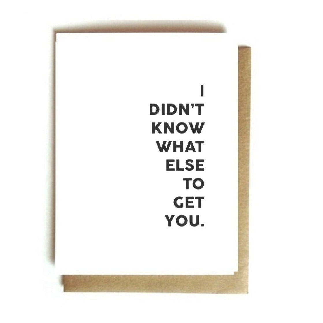 Card - I Didn't Know What Else to Get You