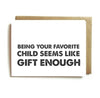 Card - Being Your Favorite Child Seems Like Gift Enough