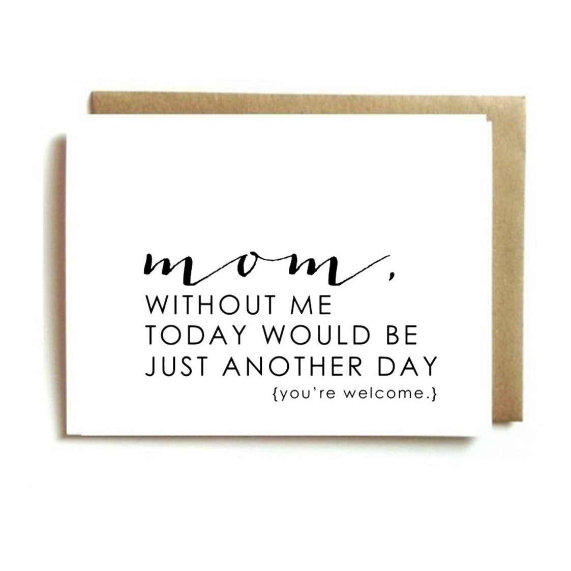 Card - Mom Without Me It's Just Another Day