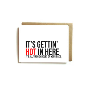 Card - It's Gettin' HOT In Here. It's All Them Candles On Your Cake.
