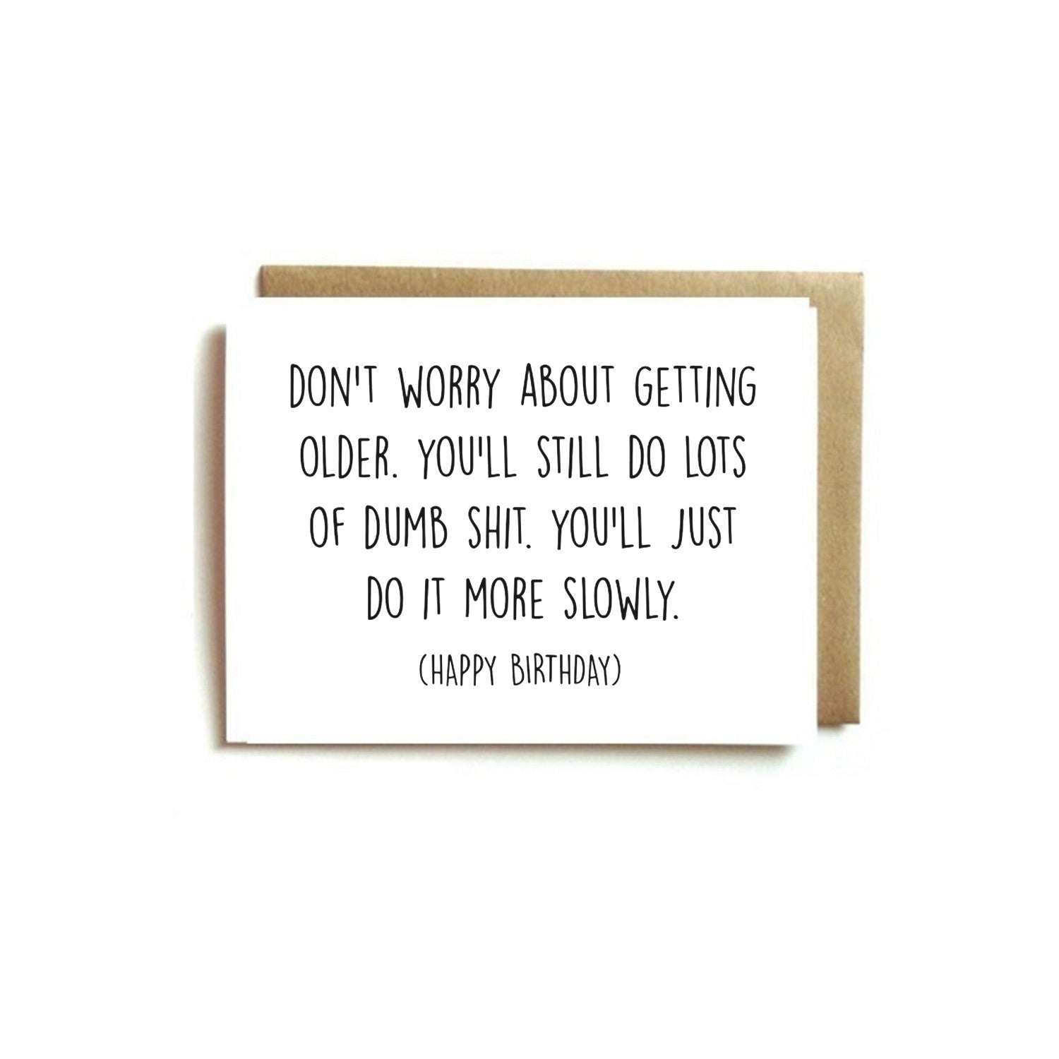 Card - Don't worry about getting older. You'll still do lots of dumb shit.