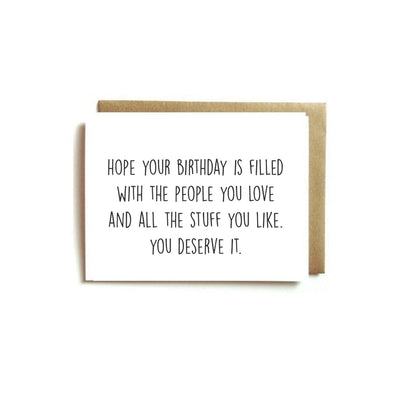 Card - Hope Your Birthday Is Filled With The People You Love and All The Stuff You Like. You Deserve It.