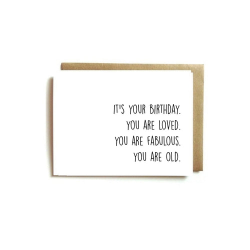 Card - It's your birthday. You are loved. You are fabulous. You are old.