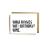 Card - WHAT RHYMES WITH BIRTHDAY? WINE.