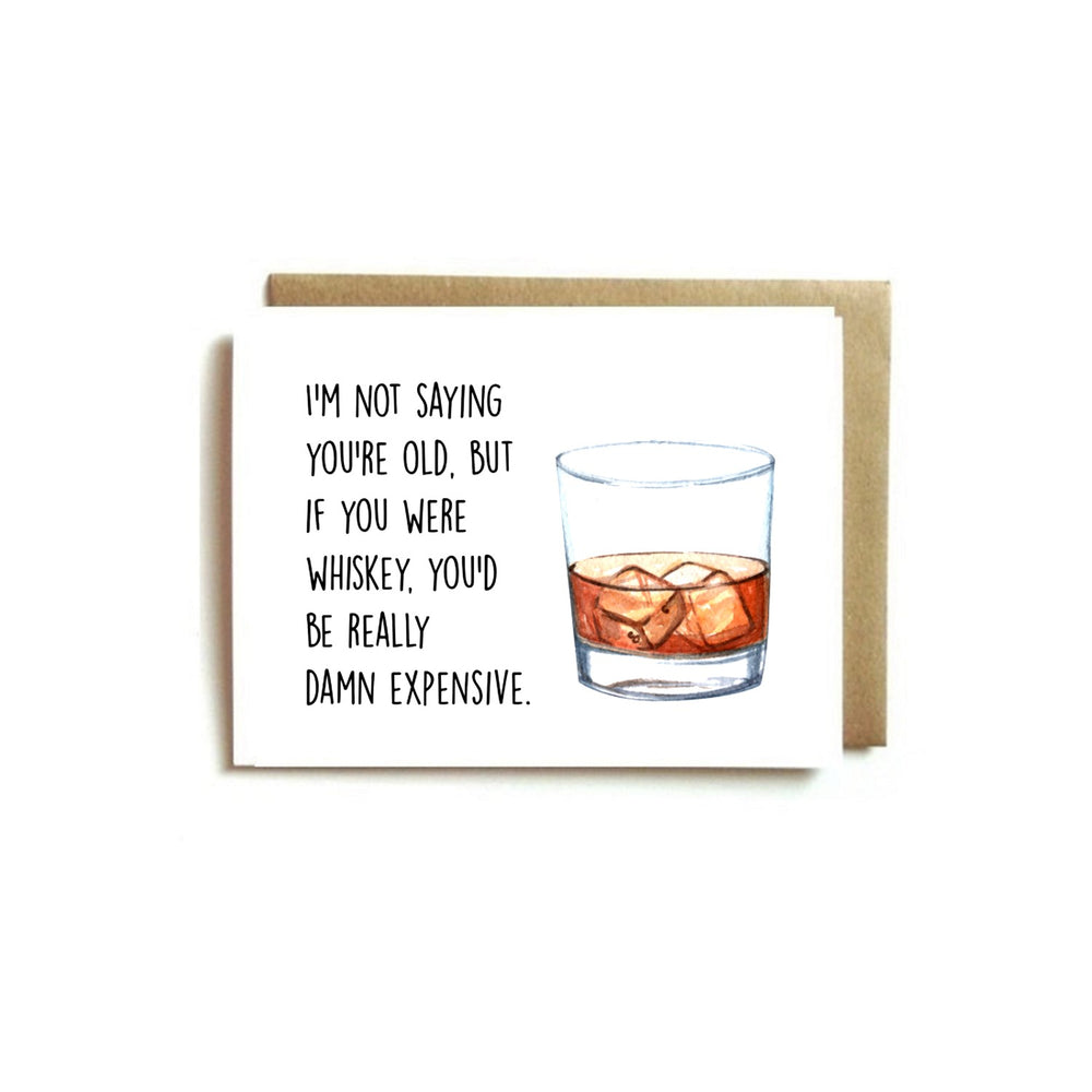 Card - I'm Not Saying You're Old, But If You Were Whiskey