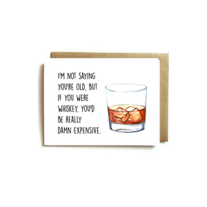 Card - I'm Not Saying You're Old, But If You Were Whiskey