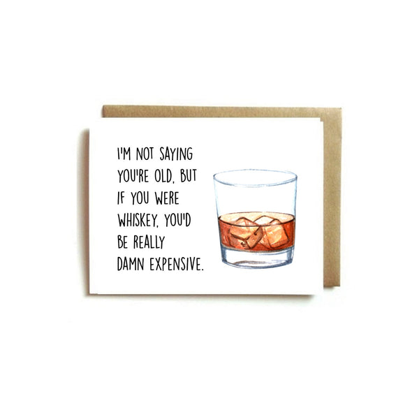 Card - I'm Not Saying You're Old, But If You Were Whiskey