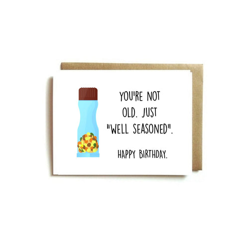 Card - You're Not Old. Just "WELL SEASONED". Happy Birthday.