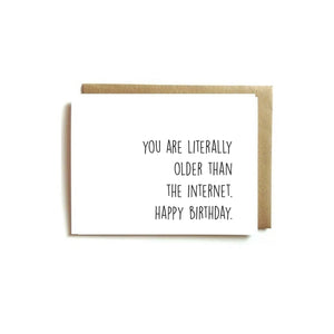 Card - You Are Literally Older Than The Internet. Happy Birthday.
