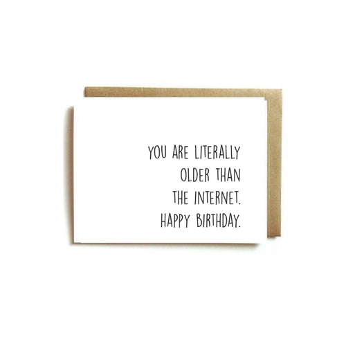 Card - You Are Literally Older Than The Internet. Happy Birthday.