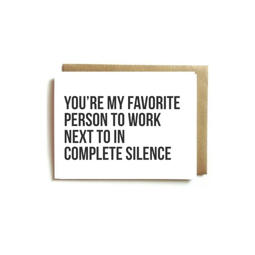 Card - YOU'RE MY FAVORITE PERSON TO WORK NEXT TO IN COMPLETE SILENCE