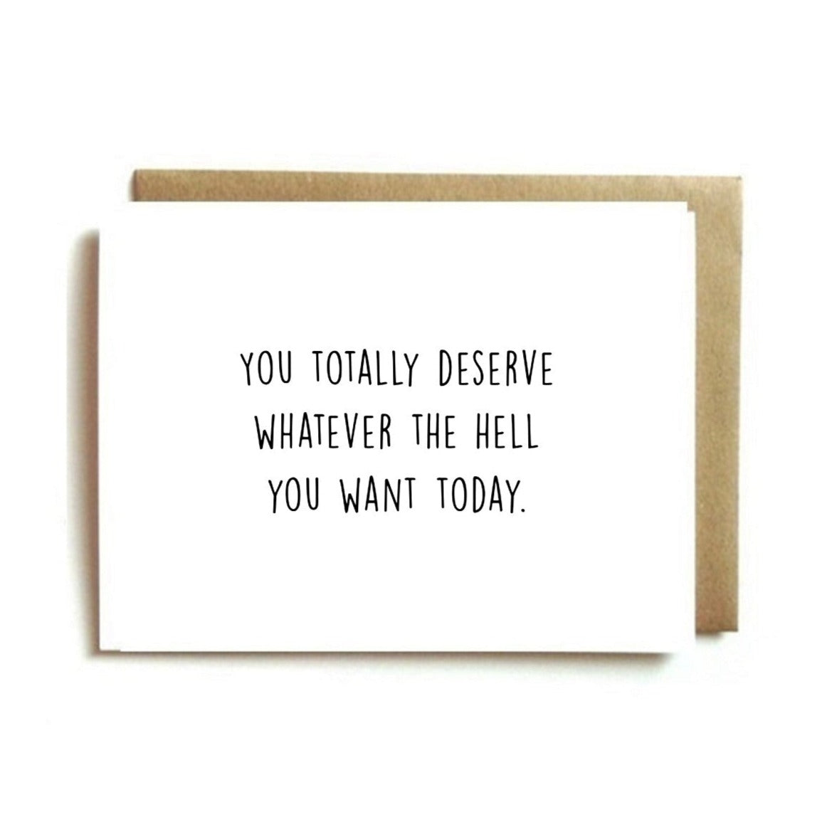 Card - You Deserve Whatever in the Hell You Want Today