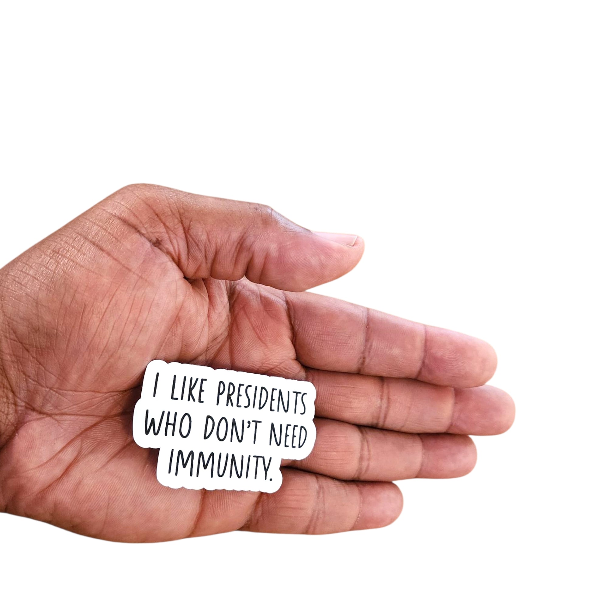 Sticker- I like presidents who don't need immunity.