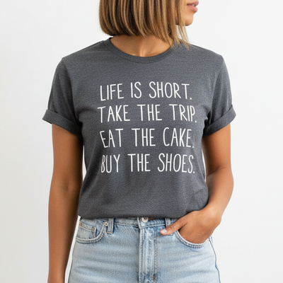 Life Is Short Take The Trip Eat The  T-Shirt