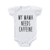 My Mama Needs Caffeine Baby Onesie