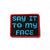 Say it To My Face Patch