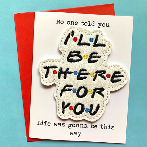 I'll Be There for You Greeting Card with Magnet