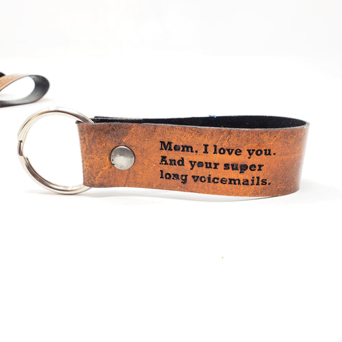 Engraved Leather Keychain - Mom, I Love You. And Your Super Long Voicemails.