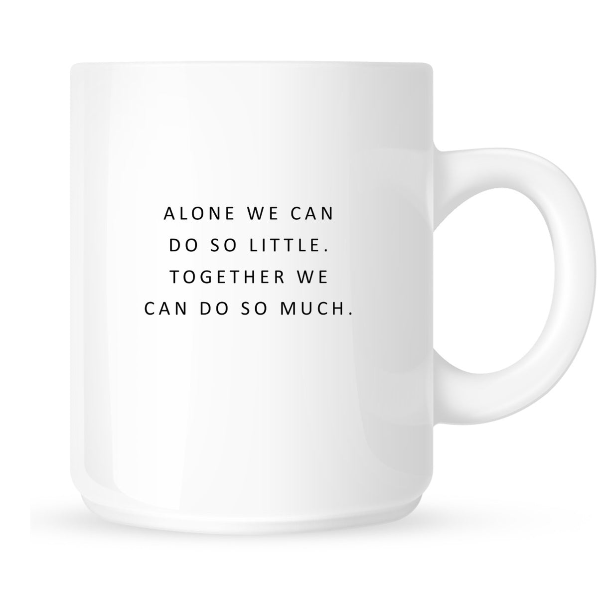 Mug - Alone We Can Do So Little. Together We Can Do So Much.